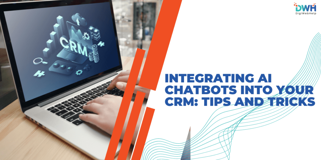 Integrating AI Chatbots into Your CRM: Tips and Tricks