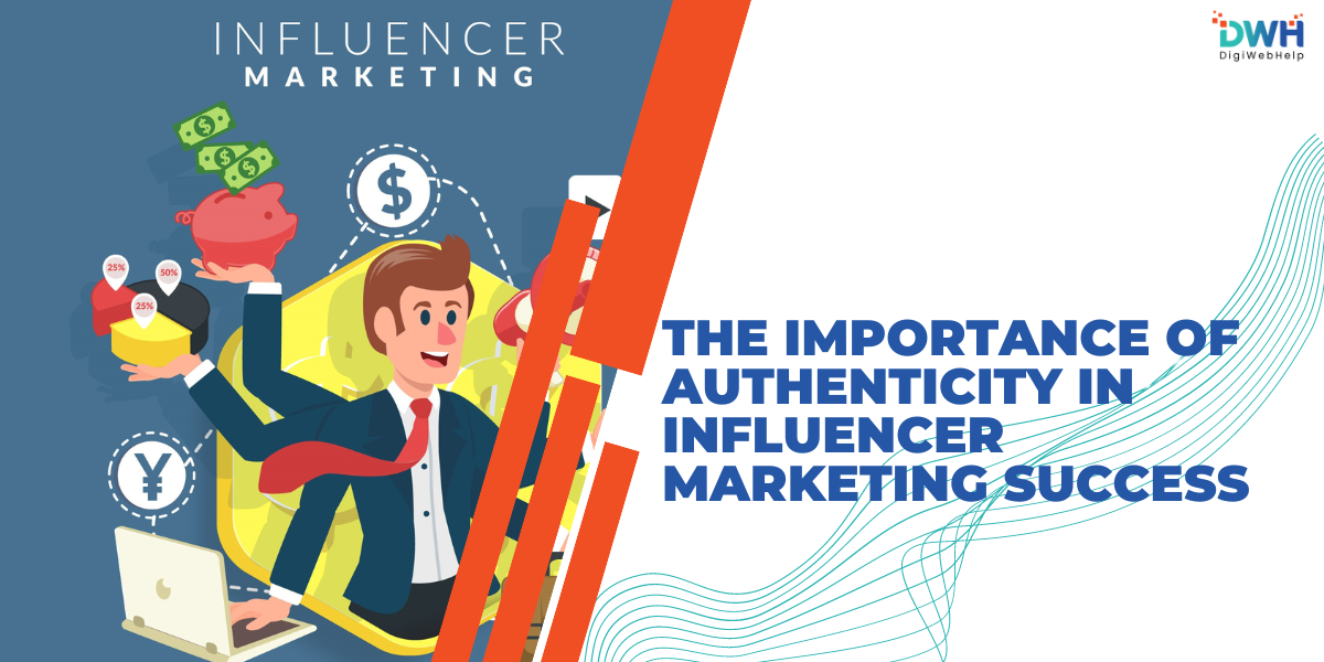 The Importance of Authenticity in Influencer Marketing Success