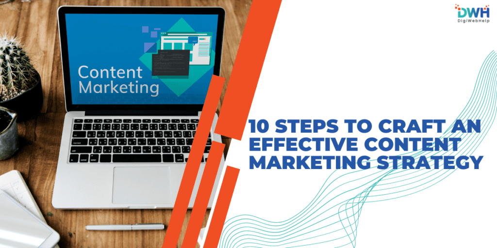 10 Steps to Craft an Effective Content Marketing Strategy