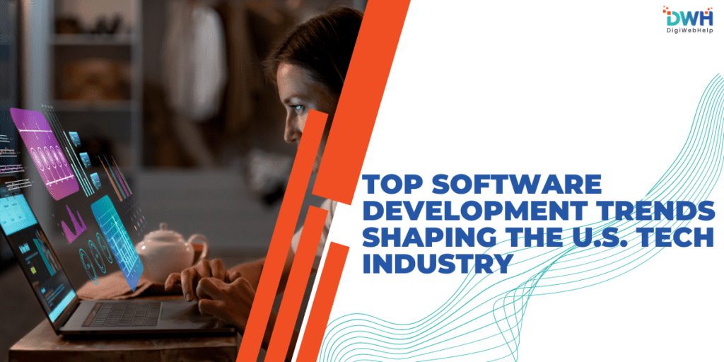 Top Software Development Trends Shaping the U.S. Tech Industry