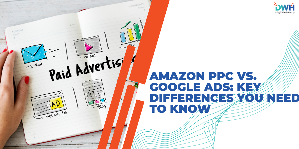 Amazon PPC vs. Google Ads: Key Differences You Need to Know