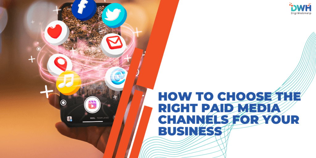 Choosing the Right Paid Media Channels for Your Business